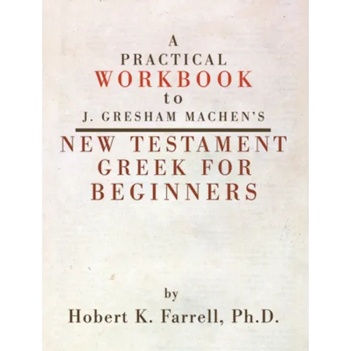 A Practical Workbook to J. Gresham Machen's New Testament Greek for Beginners