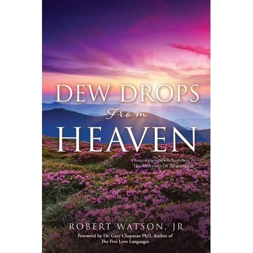 DEW DROPS From HEAVEN: Discovering God's Refreshment In The Wilderness Of Incarceration