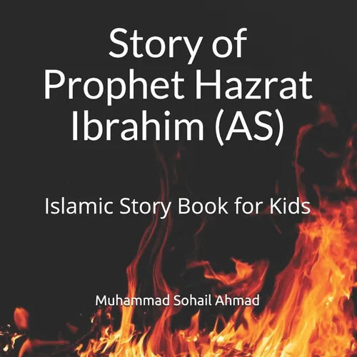 Story of Prophet Hazrat Ibrahim (AS): Islamic Story Book for Kids Quranic Stories of the Prophets for Children Islamic Bedtime Stories for Children