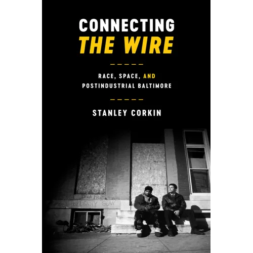 Connecting The Wire: Race, Space, and Postindustrial Baltimore