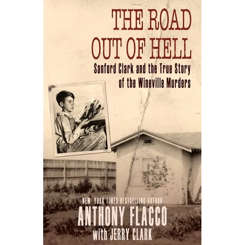 The Road Out of Hell: Sanford Clark and the True Story of the Wineville Murders