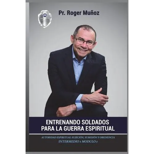 Entrenando Soldados Para La Guerra Espiritual - Nivel Intermedio 1 Unidad 1: Autoridad Espiritual Sujecion, Sumision y Obediencia. Parte 1