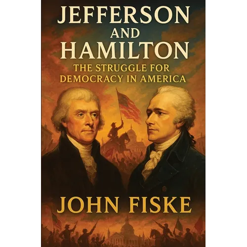 Jefferson and Hamilton: The Struggle for Democracy in America
