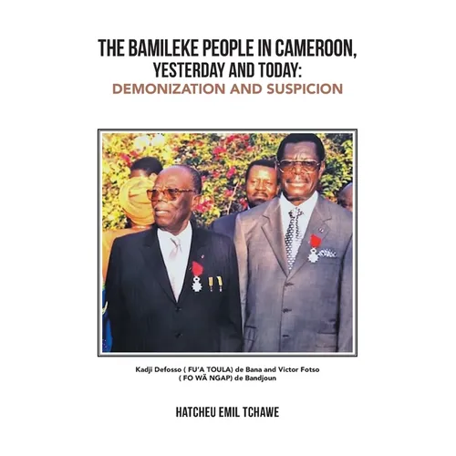 The Bamileke People in Cameroon, Yesterday and Today: Demonization and Suspicion - Paperback