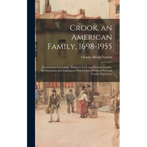 Crook, an American Family, 1698-1955; Documented Genealogy, Northern Trek and Western Exodus, Revolutionary and Subsequent War Letters, Pertinent Pers