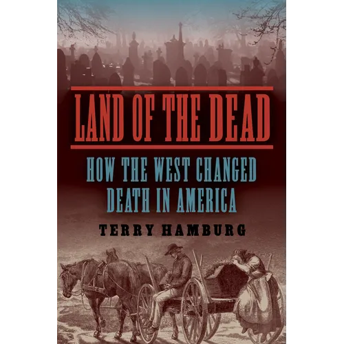 Land of the Dead: How the West Changed Death in America