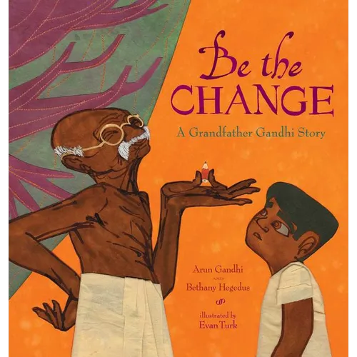 Be the Change: A Grandfather Gandhi Story