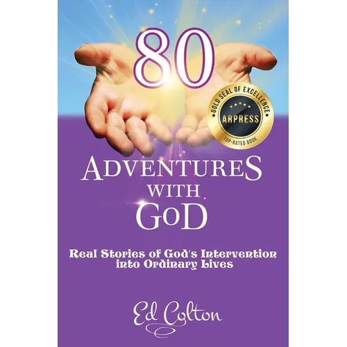 80 Adventures with God: Real Stories of God's Intervention into Ordinary Lives