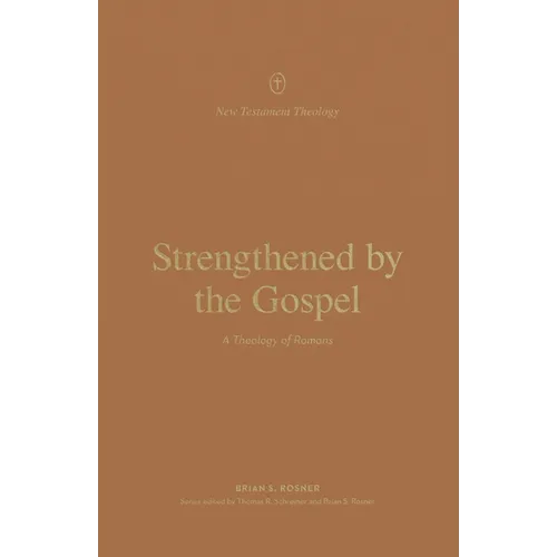 Strengthened by the Gospel: A Theology of Romans