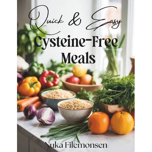 Quick & Easy Cysteine-Free Meals: Over 80 Cysteine-Free Recipes with Quick Healthy Meals for Cystinuria Low-Sulfur Diets