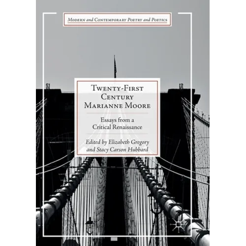 Twenty-First Century Marianne Moore: Essays from a Critical Renaissance