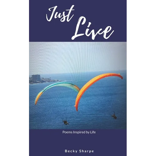 Just Live: Poems Inspired by Life