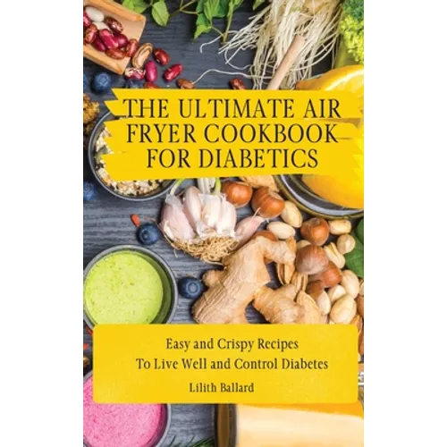 The Air Fryer Cookbook for Diabetics: Simple and Crispy Recipes To Live Well and Control Diabetes