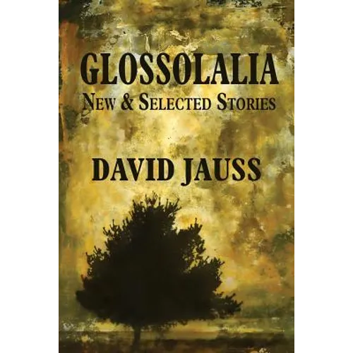 Glossolalia: New & Selected Stories