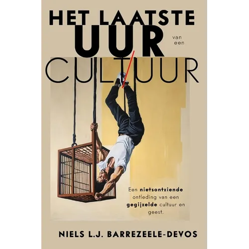 Het Laatste Uur van een Cultuur: Een Nietsontziende Ontleding van een Gegijzelde Cultuur en Geest