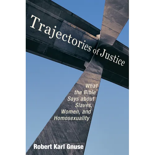 Trajectories of Justice: What the Bible Says about Slaves, Women, and Homosexuality