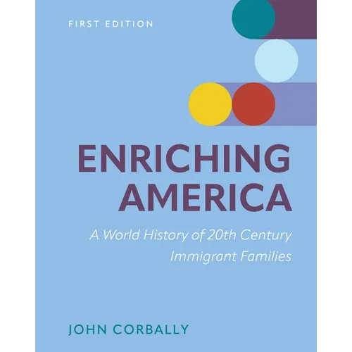 Enriching America: A World History of 20th Century Immigrant Families - Paperback