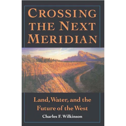 Crossing the Next Meridian: Land, Water, and the Future of the West