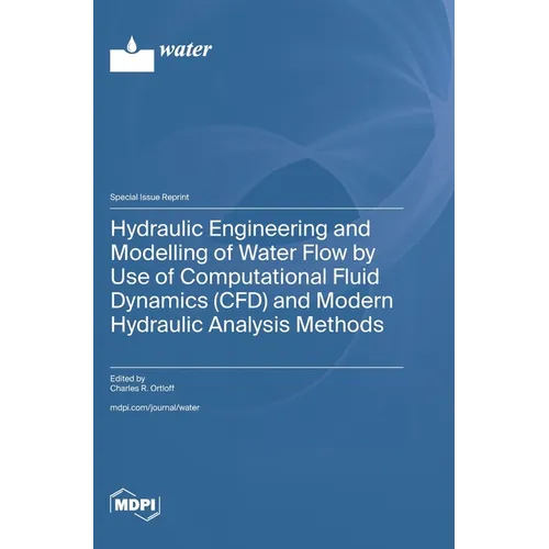 Hydraulic Engineering and Modelling of Water Flow by Use of Computational Fluid Dynamics (CFD) and Modern Hydraulic Analysis Methods