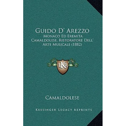 Guido D' Arezzo: Monaco Ed Eremita Camaldolese, Ristoratore Dell' Arte Musicale (1882)