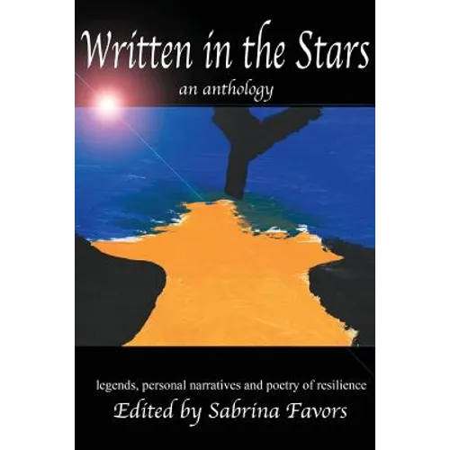 Written in the Stars: an anthology - legends, personal narratives and poetry of resilience