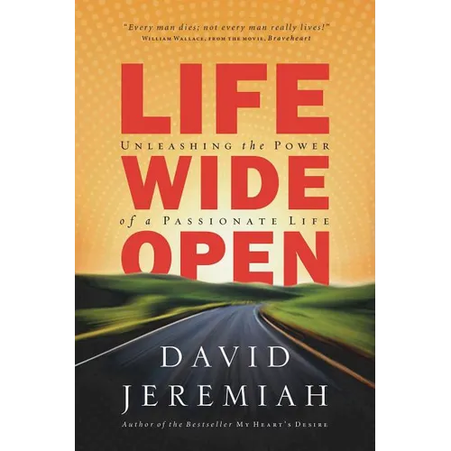 A Life Wide Open: Unleashing the Power of a Passionate Life