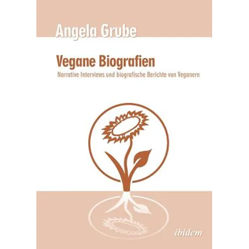 Vegane Biografien. Narrative Interviews und biografische Berichte von Veganern. Zweite, überarbeitete Auflage