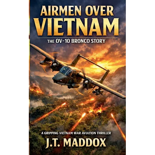 Airmen Over Vietnam: The OV-10 Bronco Story