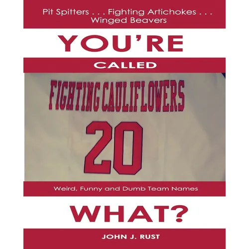 You're Called The What?: Weird, Funny, and Dumb Team Names