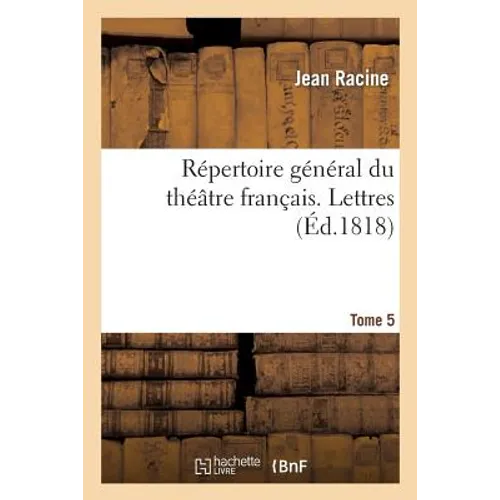 Répertoire Général Du Théâtre Français. Tome 5. Lettres