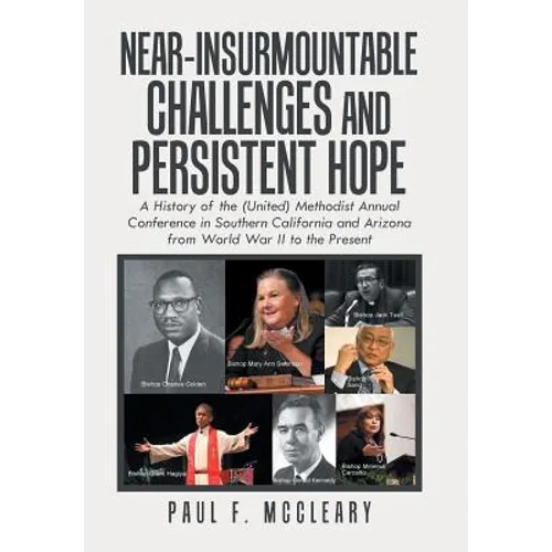 Near-Insurmountable Challenges and Persistent Hope: A History of the (United) Methodist Annual Conference in Southern California and Arizona from Worl