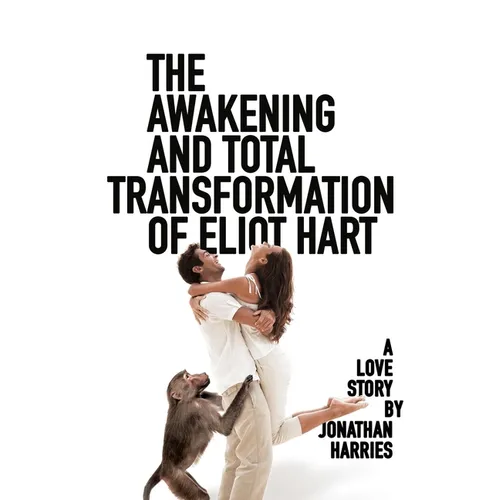 The Awakening and Total Transformation of Eliot Hart: A love story