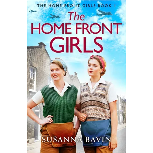 The Home Front Girls: A Heartbreaking and Uplifting Ww2 Historical Saga