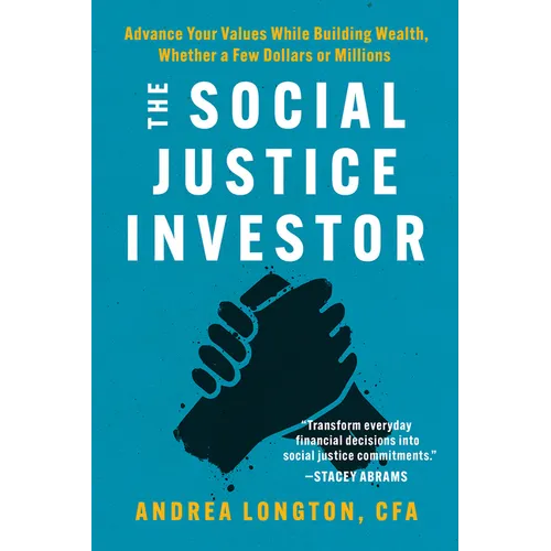 The Social Justice Investor: Advance Your Values While Building Wealth, Whether a Few Dollars or Millions