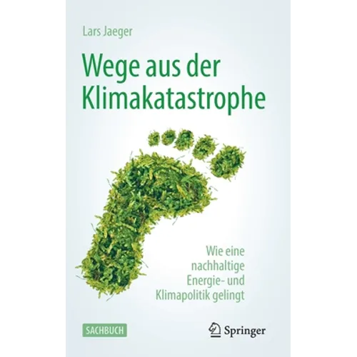 Wege Aus Der Klimakatastrophe: Wie Eine Nachhaltige Energie- Und Klimapolitik Gelingt