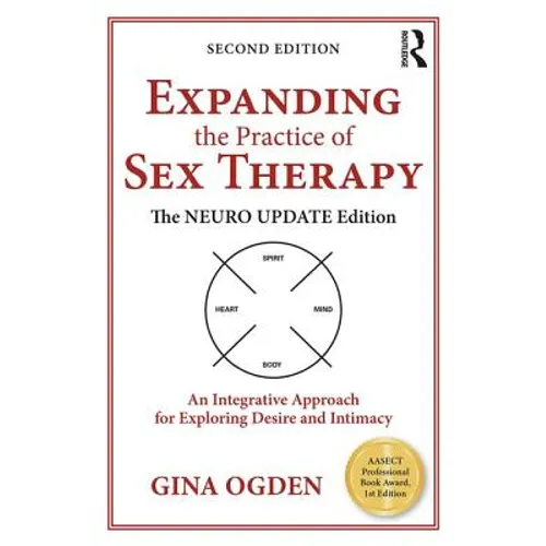 Expanding the Practice of Sex Therapy: The Neuro Update Edition-An Integrative Approach for Exploring Desire and Intimacy