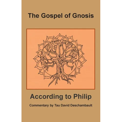 The Gospel of Gnosis: According to Philip