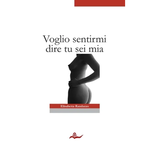 Voglio sentirmi dire tu sei mia
