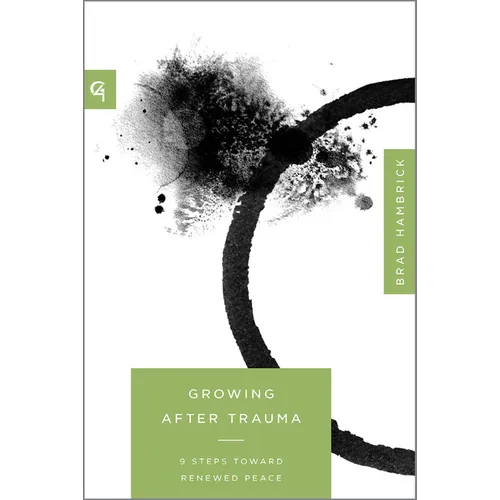 Growing After Trauma: 9 Steps Toward Renewed Peace