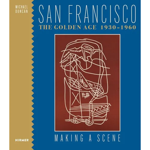 San Francisco the Golden Age 1930-1960: Making a Scene
