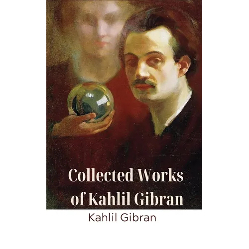 Collected Works of Kahlil Gibran (Deluxe Hardbound Edition)