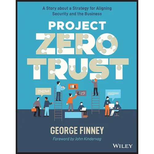 Project Zero Trust: A Story about a Strategy for Aligning Security and the Business
