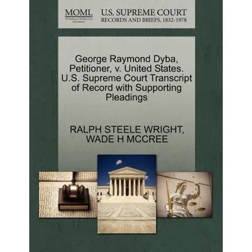George Raymond Dyba, Petitioner, V. United States. U.S. Supreme Court Transcript of Record with Supporting Pleadings