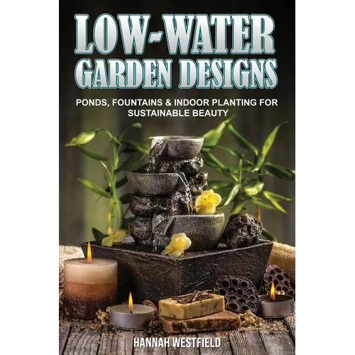 Low-Water Garden Design: Ponds, Fountains & Indoor Planting