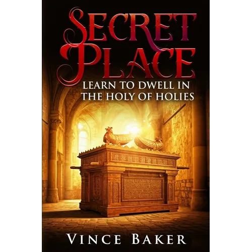 Secret Place: Learn To Dwell In The Holy of Holies