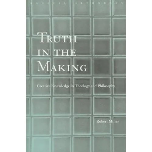 Truth in the Making: Creative Knowledge in Theology and Philosophy