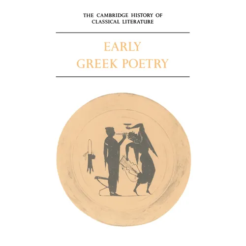 The Cambridge History of Classical Literature: Volume 1, Greek Literature, Part 1, Early Greek Poetry