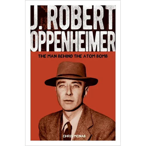 J. Robert Oppenheimer: The Man Behind the Atom Bomb