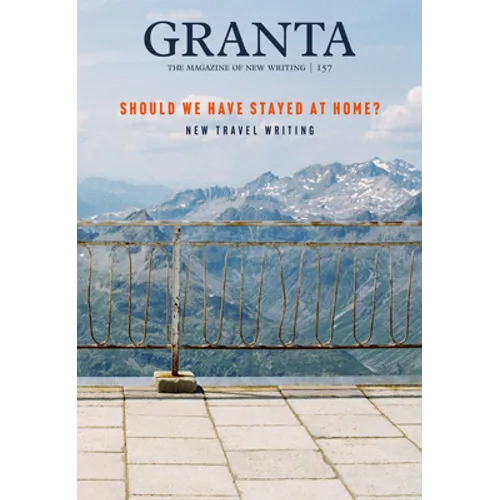 Granta 157: Should We Have Stayed at Home?