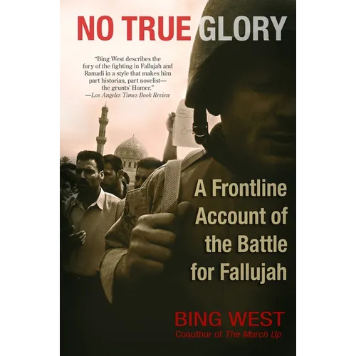 No True Glory: A Frontline Account of the Battle for Fallujah